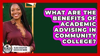 What Are The Benefits Of Academic Advising In Community College? - Black Education Success Network