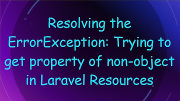 Resolving the ErrorException: Trying to get property of non-object in Laravel Resources
