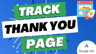 Track Thank You Page Conversions in Google Ads  Confirmation Page Conversion Tracking Google Ads