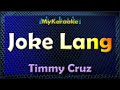 JOKE LANG - Karaoke version in the style of TIMMY CRUZ