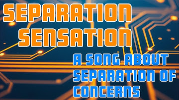 Separation Sensation - A song about separation of concerns