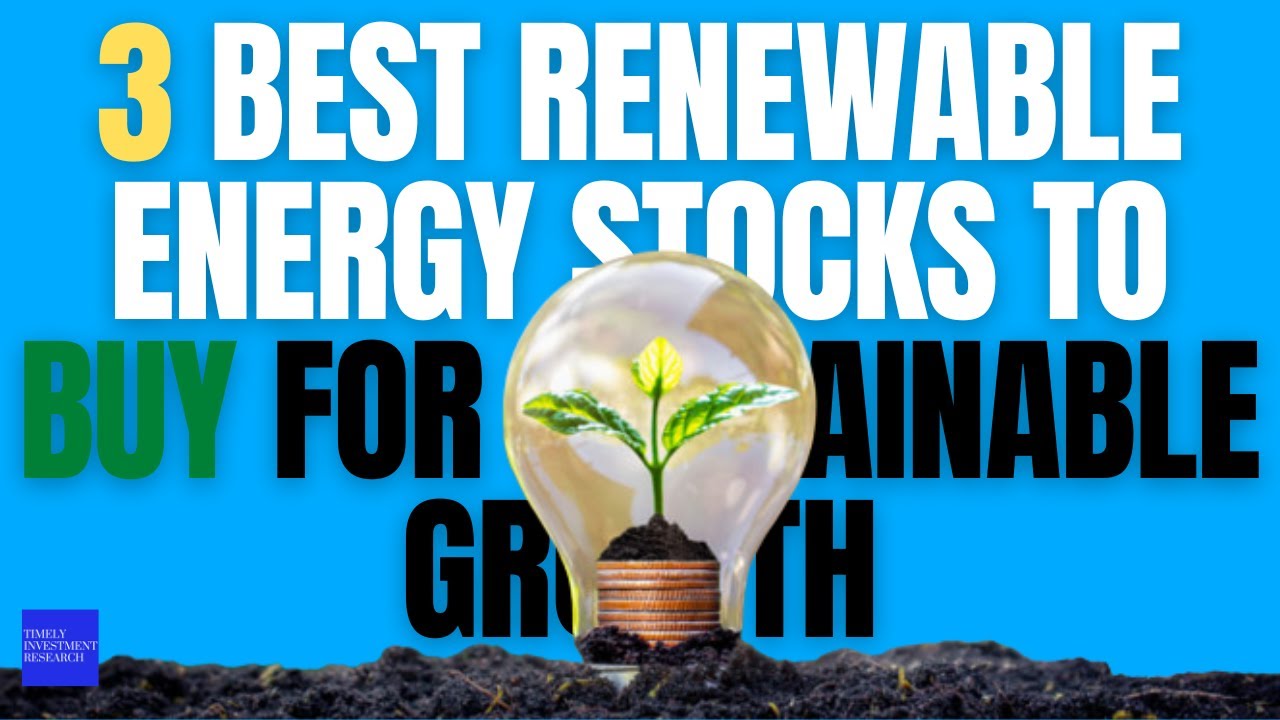 3 Best Renewable Energy Stocks to Buy for Sustainable Growth - YouTube