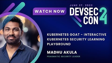 Kubernetes Goat   Interactive Kubernetes Security Learning Playground with Madhu Akula