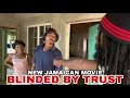 BLINDED BY TRUST NEW JAMAICAN MOVIE