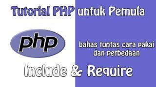 INCLUDE dan REQUIRE PHP : Penjelasan Lengkap | Tutorial PHP untuk Pemula  - Part 13
