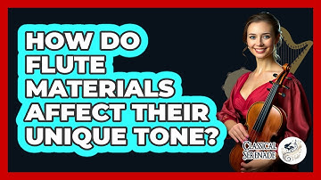 How Do Flute Materials Affect Their Unique Tone? - Classical Serenade