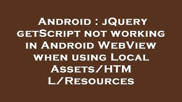 Android : jQuery getScript not working in Android WebView when using Local Assets/HTML/Resources