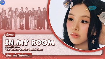 TWICE (트와이스) - IN MY ROOM (CHAEYOUNG) [Line Distribution]
