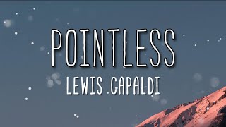 Pointless - Lewis Capaldi ( Lyrics )