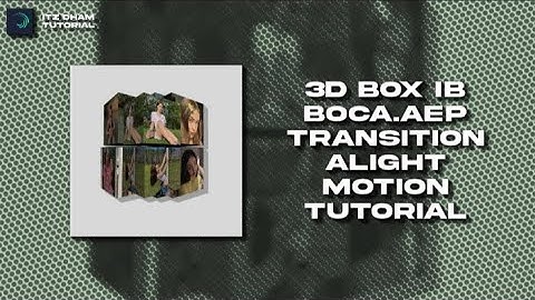 3D BOX IB BOCA AEP TRANSITION ALIGHT MOTION TUTORIAL