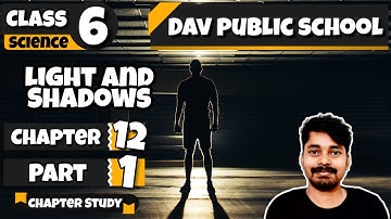 Chapter 12 | Light and Shadows | Class 6 DAV Science (Part 1) 🔥🔥🔥