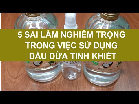 5 SAI LẦM NGHIÊM TRỌNG TRONG VIỆC SỬ DỤNG DẦU DỪA TINH KHIẾT