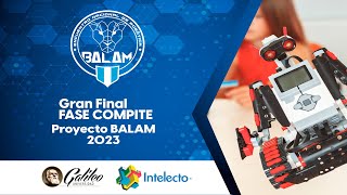Gran Final Fase COMPITE - Proyecto BALAM 2023 - Apertura del evento