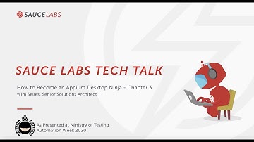 Sauce Labs Tech Talk: How to Become an Appium Desktop Ninja- Chapter 3