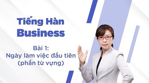 Master Korean | Học Tiếng Hàn | Tiếng Hàn Business | Bài 1 - Ngày làm việc đầu tiên (Phần Từ vựng)