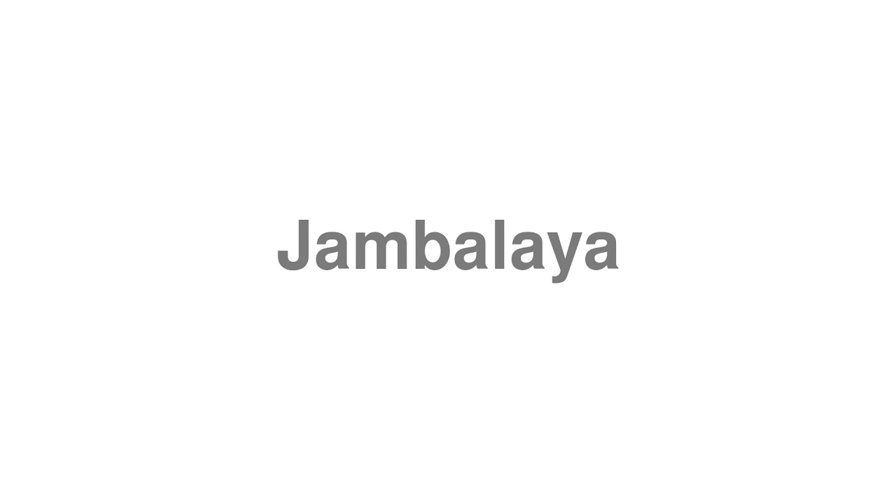 How to Pronounce "Jambalaya"