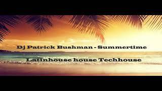 DJ Patrick Bushman - Summertime [techhouse latinhouse house not mastered