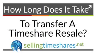 How Long Does it Take to Transfer a Timeshare Resale?