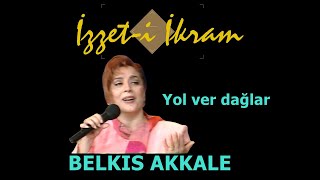 Belkıs Akkale - Yol Ver Dağlar