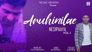 Video thumbnail of "ARUHINILAE - Lyrical Video From Nesipaya Vol 1 | Vijay Ebenezer | Karthick | Music Mindss"