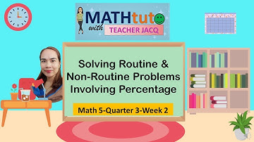 Math5-Q3-W2 |Solving Routine & Non-Routine Problems Involving Percentage |MATHtuto with Teacher Jacq