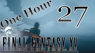 Hour Special - Final Fantasy XV [Deadeye, Chocobos, and an Iron Giant] - #27 - PS4 (Blind)