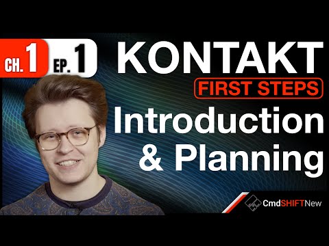 Introduction & Planning Your FIRST Kontakt Instrument... KONTAKT: FIRST STEPS (Ch. 1 Ep. 1)
