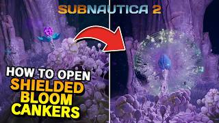 How To Open Shielded Bloom Cankers in Subnautica 2
