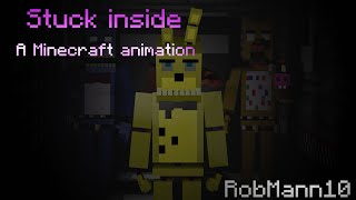 Stuck inside FNaF Minecraft animation. -RobMann10