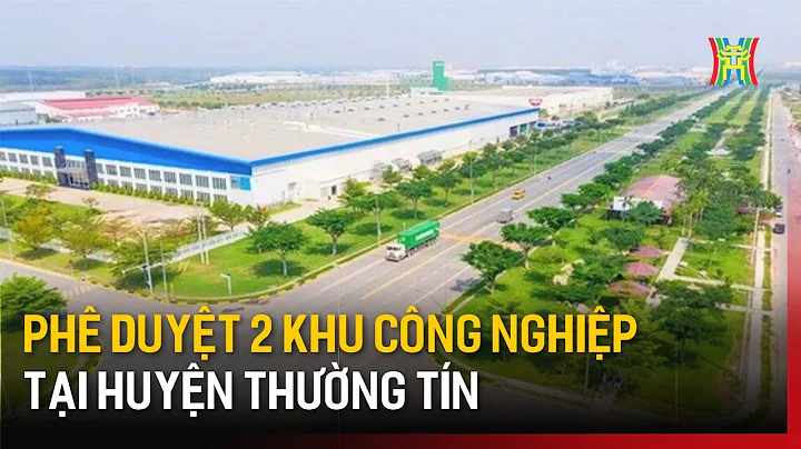 Phê duyệt 2 khu công nghiệp tại huyện Thường Tín | Tin tức
