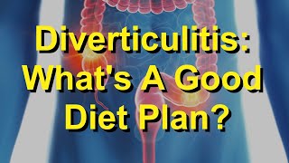 Diverticulitis: What's A Good Diet Plan?