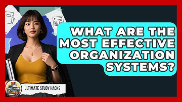 What Are The Most Effective Organization Systems? - Ultimate Study Hacks