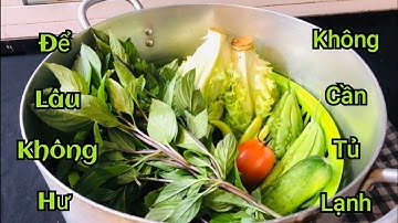 Cách Bảo Quản Rau  Không Cần Tủ Lạnh Mà Bà Tôi Đã Làm Trong Hơn 40 Năm