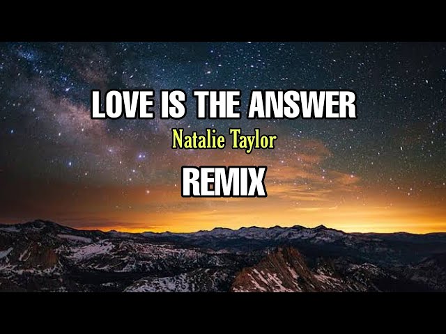 LOVE IS THE ANSWER || Natalie Taylor || REMIX - ( Aipal project ) class=