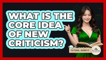 What Is The Core Idea Of New Criticism? - Fictional Journeys