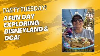 Tasty Tuesday!  A Fun Day exploring Disneyland & DCA!