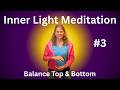 Inner Light Meditation #3 - Balance Top & Bottom