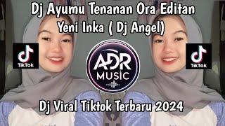 DJ AYUMU TENANAN ORA EDITAN || DJ ANGEL YENI INKA VIRAL TIKTOK TERBARU 2024