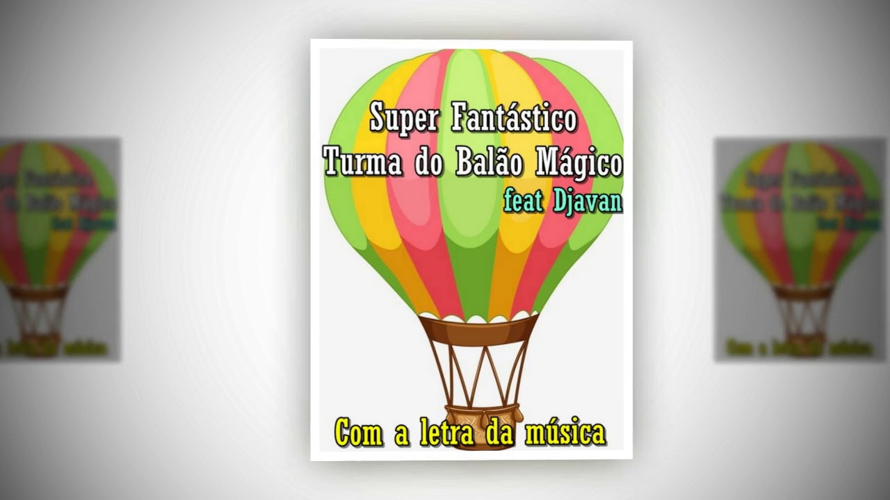 Superfantástico No Balão Mágico O Mundo Fica Bem Mais Divertido