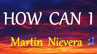 Video thumbnail of "HOW CAN I  -  MARTIN NIEVERA lyrics"