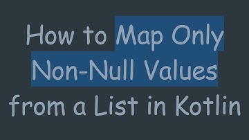 How to Map Only Non-Null Values from a List in Kotlin