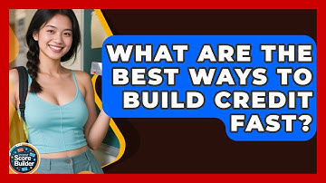 What Are The Best Ways To Build Credit Fast? - Student Score Builder
