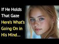 If He Holds That Gaze Here S What S Going On In His Mind Psychology Says If He Holds That Gaze Here S What S Going On In His Mind Psychology Says