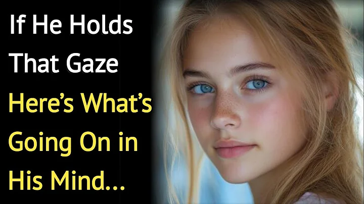 If He Holds That Gaze… Here’s What’s Going On in His Mind | Psychology Says