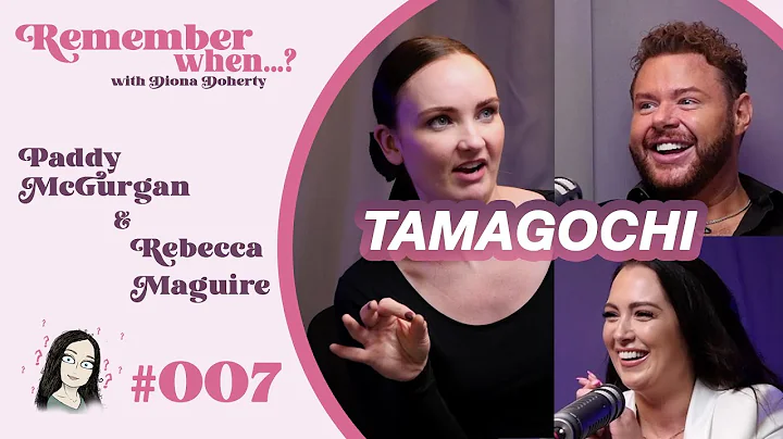 Remember When...? #007. Tamagotchi with Paddy McGu...