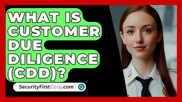What Is Customer Due Diligence (CDD)? - SecurityFirstCorp.com