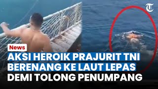 AKSI HEROIK Prajurit TNI Berenang ke Laut demi Menolong Penumpang