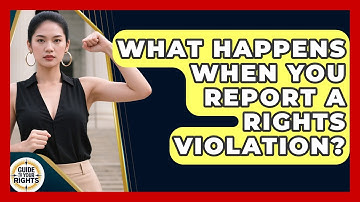 What Happens When You Report A Rights Violation? - Guide To Your Rights