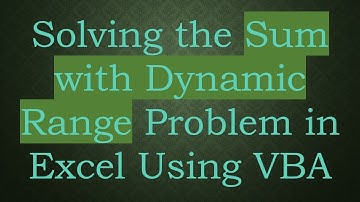 Solving the Sum with Dynamic Range Problem in Excel Using VBA