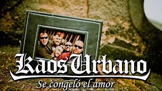 Video thumbnail of "KAOS URBANO "Se congeló el amor" (Videoclip oficial)"